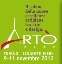 ARTO’ 2012 SALONE ECCELLENZE ARTIGIANE TORINO LINGOTTO FIERE DAL 09 ALL’11 NOVEMBRE 2012