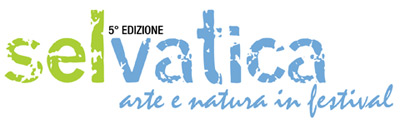 SELVATICA ARTE E NATURA IN FESTIVAL FINO AL 03 LUGLIO