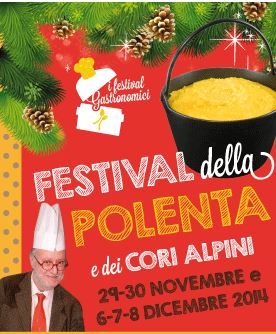 FESTIVAL DELLA POLENTA E DEI CORI ALPINI 29-30 NOVEMBRE 6-7-8 DICEMBRE 2014