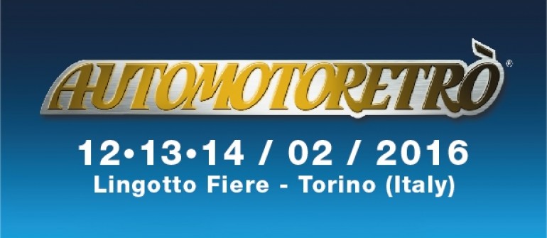 AUTOMOTORETRO' 2016 A TORINO LINGOTTO DAL 12 AL 14 FEBBRAIO