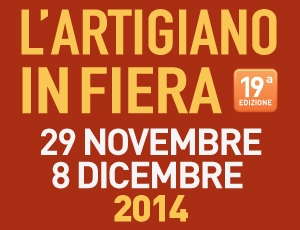 L'ARTIGIANO IN FIERA 2014 -      29 NOVEMBRE - 08 DICEMBRE MILANO